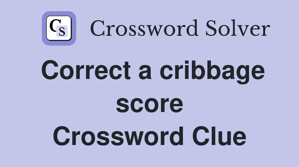 Correct a cribbage score Crossword Clue