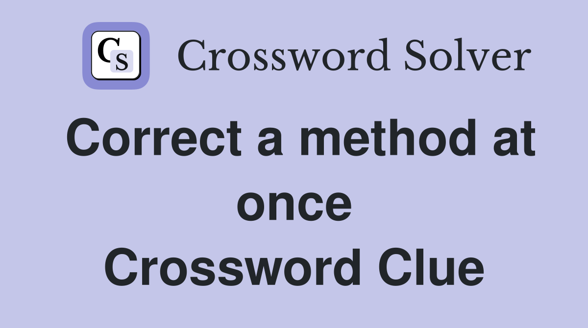 Correct a method at once Crossword Clue
