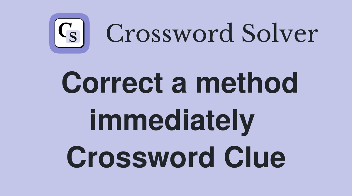 Correct a method immediately  Crossword Clue