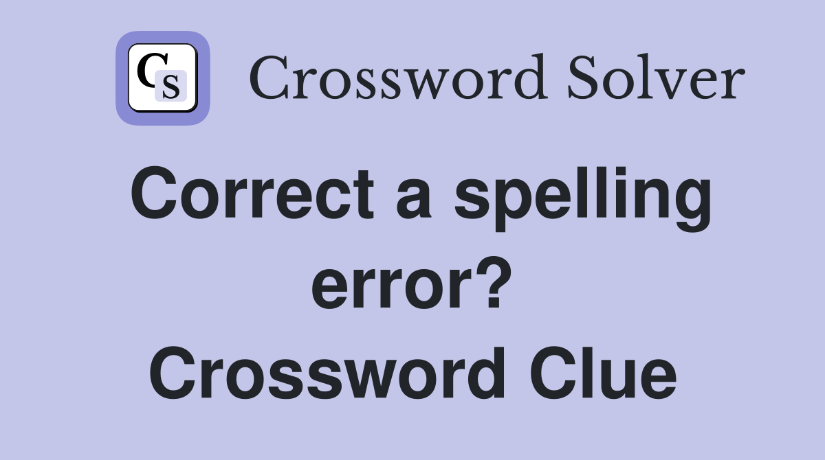 Correct a spelling error? Crossword Clue