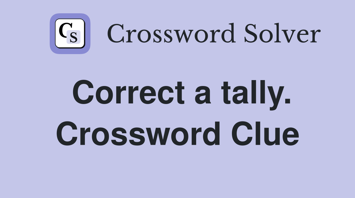 Correct a tally. Crossword Clue