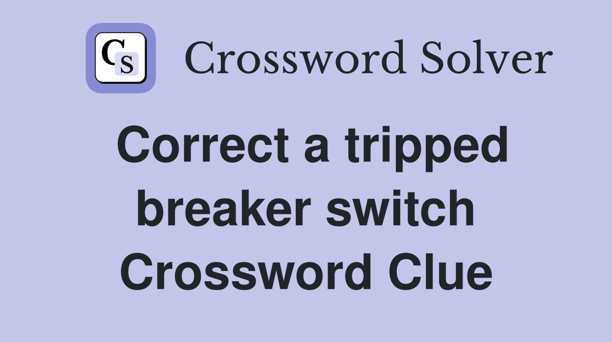 Correct a tripped breaker switch Crossword Clue