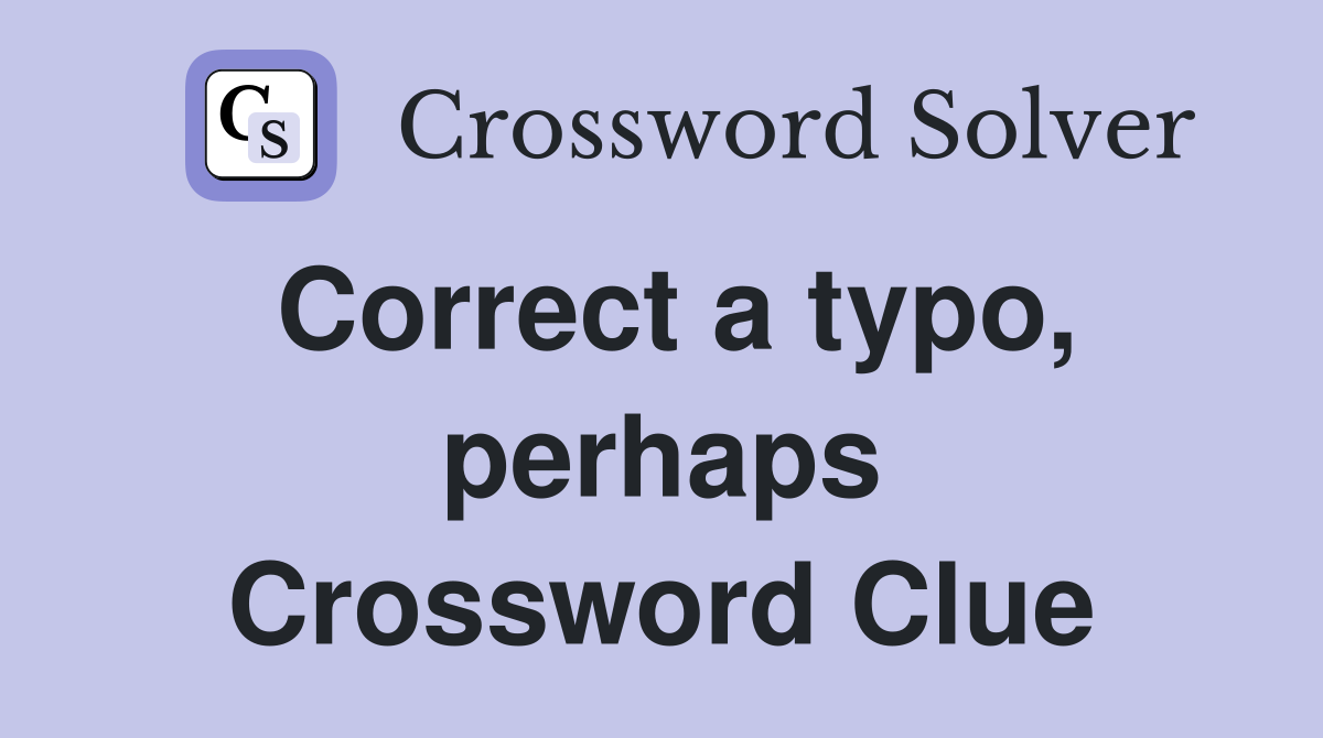 Correct a typo, perhaps Crossword Clue