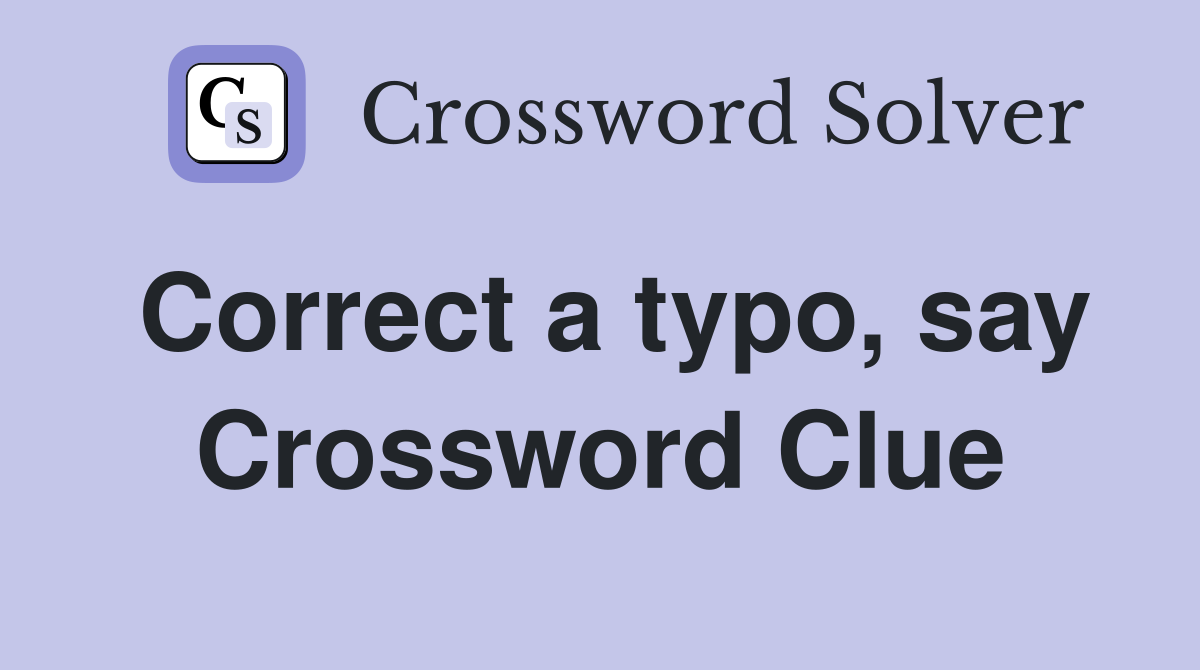 Correct a typo, say Crossword Clue