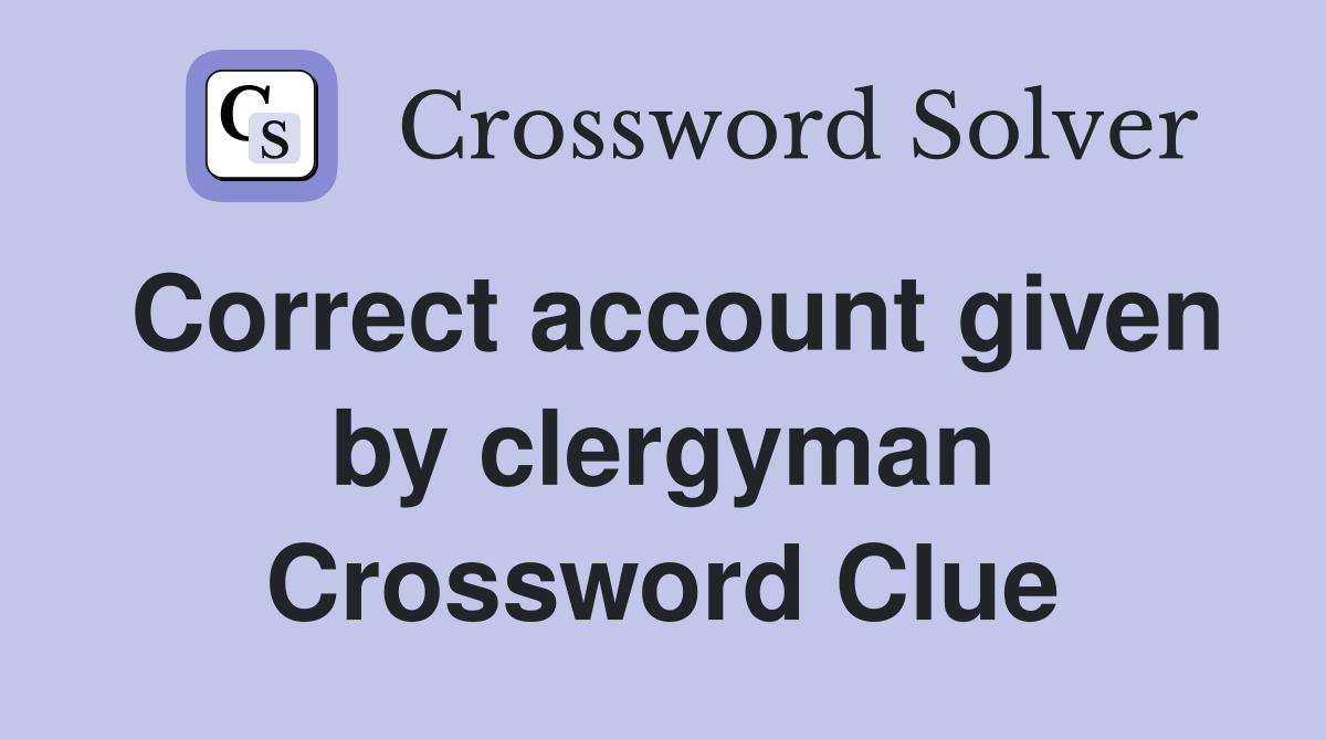 Correct account given by clergyman Crossword Clue