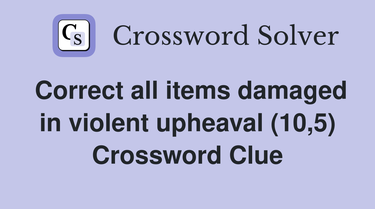 Correct all items damaged in violent upheaval (10,5) Crossword Clue