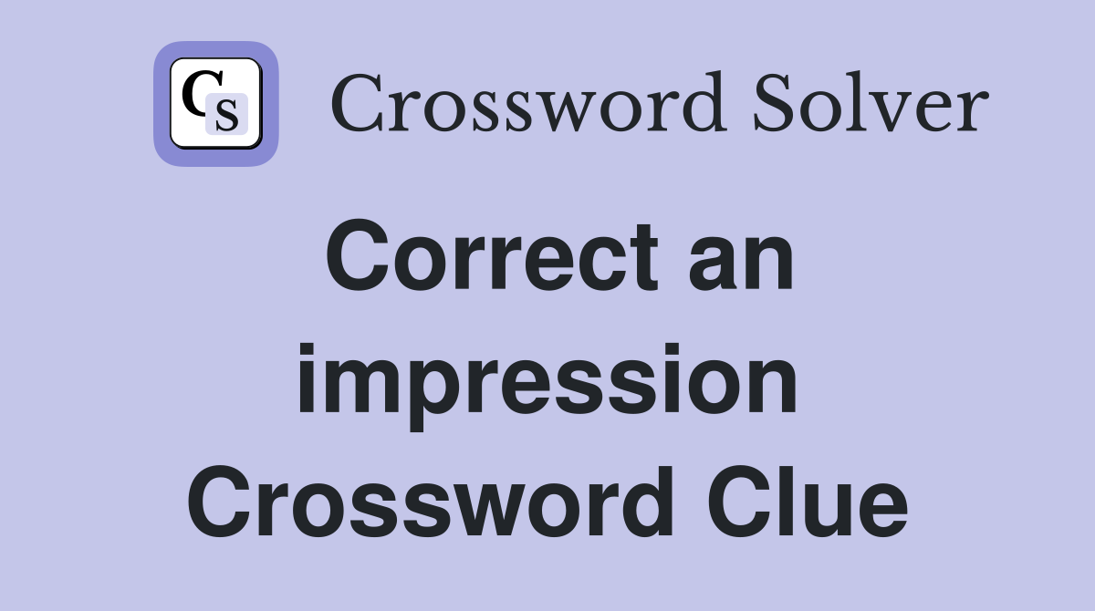 Correct an impression Crossword Clue
