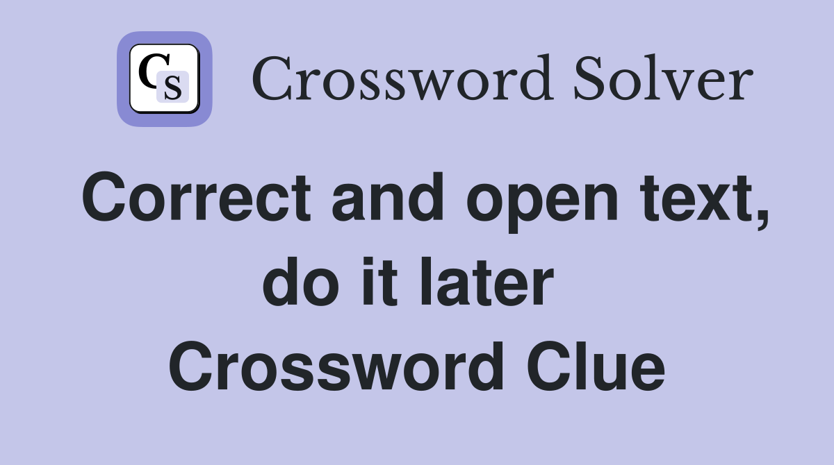 Correct and open text, do it later  Crossword Clue