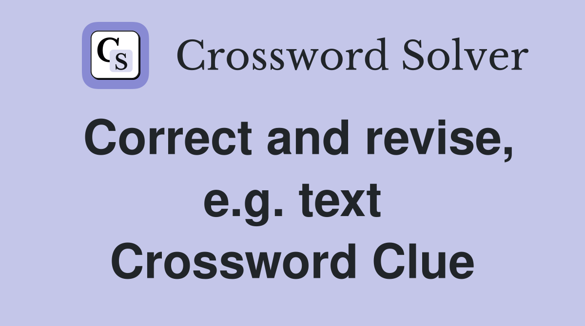 Correct and revise, e.g. text Crossword Clue