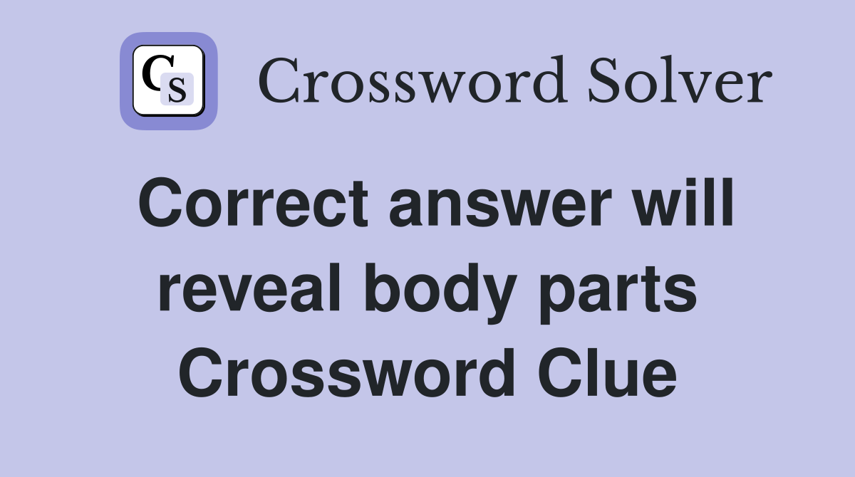 Correct answer will reveal body parts Crossword Clue