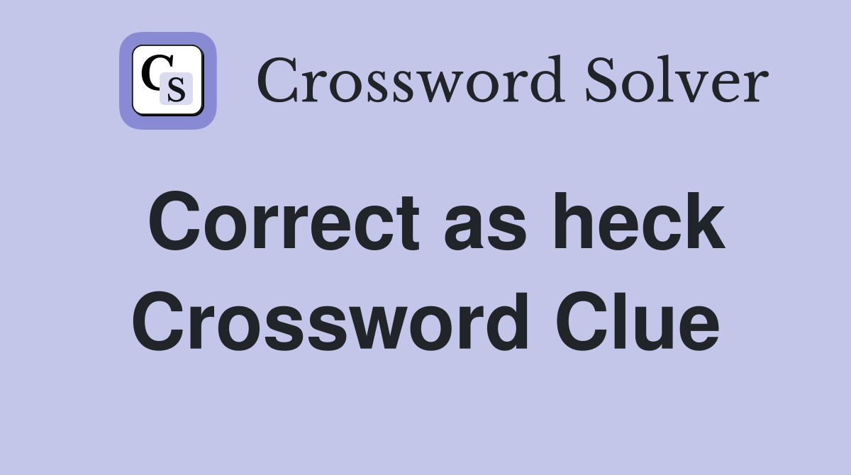 Correct as heck Crossword Clue