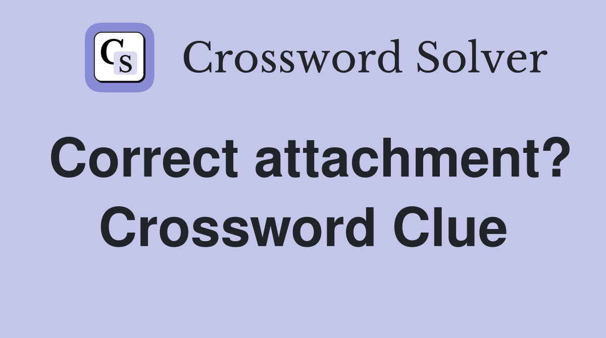 Correct attachment? Crossword Clue