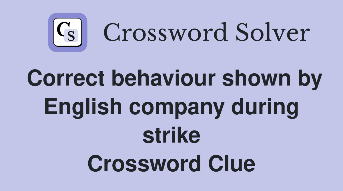 Correct behaviour shown by English company during strike Crossword Clue