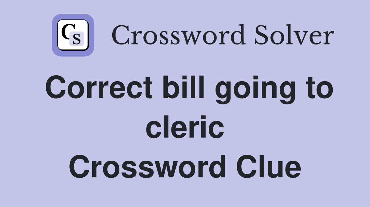 Correct bill going to cleric Crossword Clue