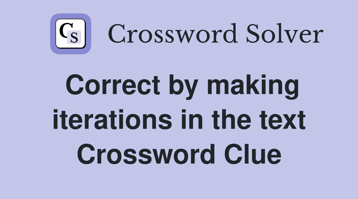 Correct by making iterations in the text Crossword Clue
