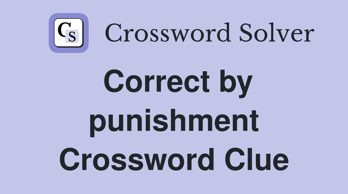 Correct by punishment Crossword Clue
