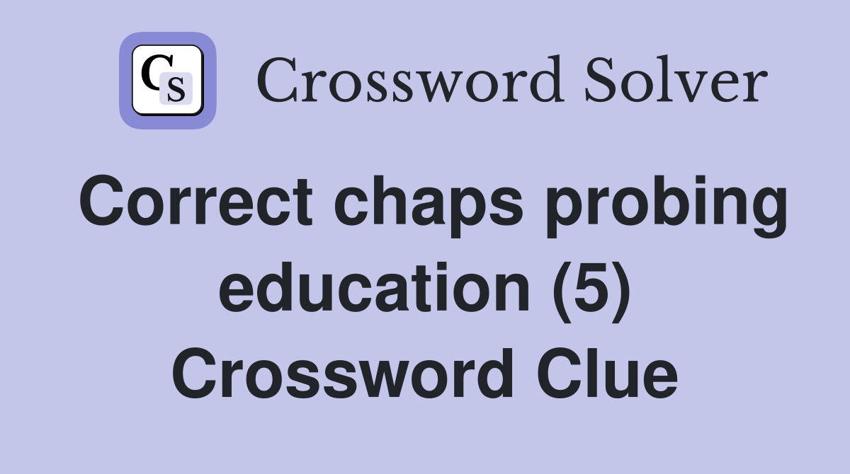 Correct chaps probing education (5) Crossword Clue