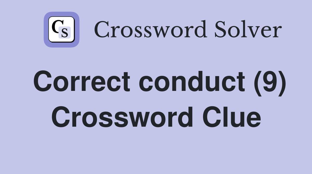 Correct conduct (9) Crossword Clue