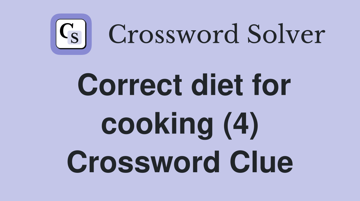 Correct diet for cooking (4) Crossword Clue