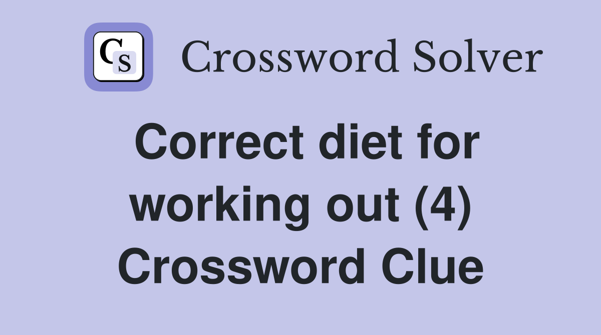 Correct diet for working out (4) Crossword Clue
