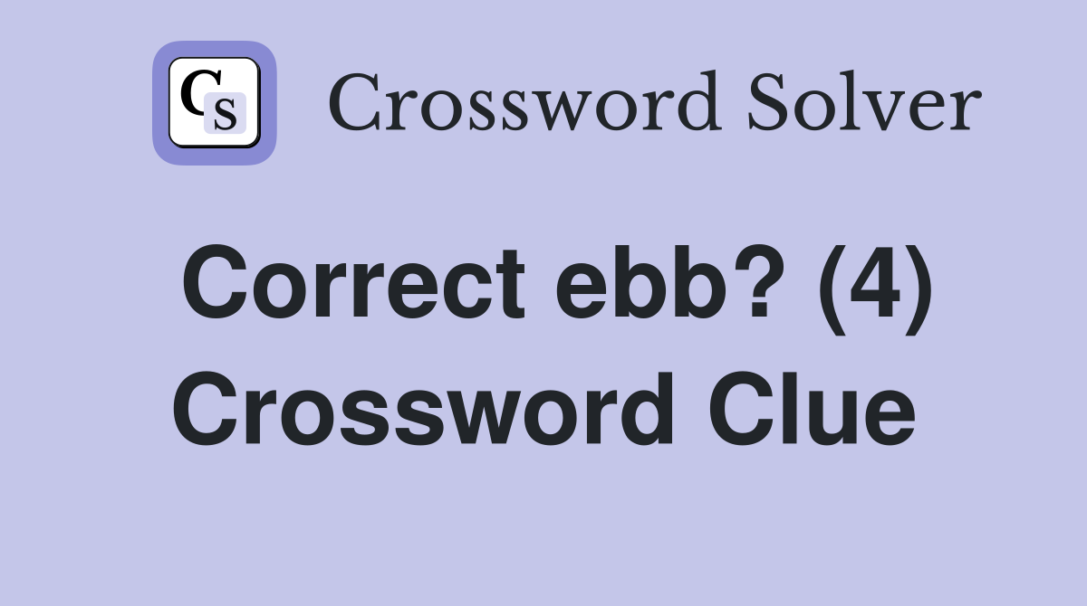 Correct ebb? (4) Crossword Clue
