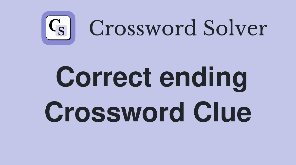 Correct ending Crossword Clue