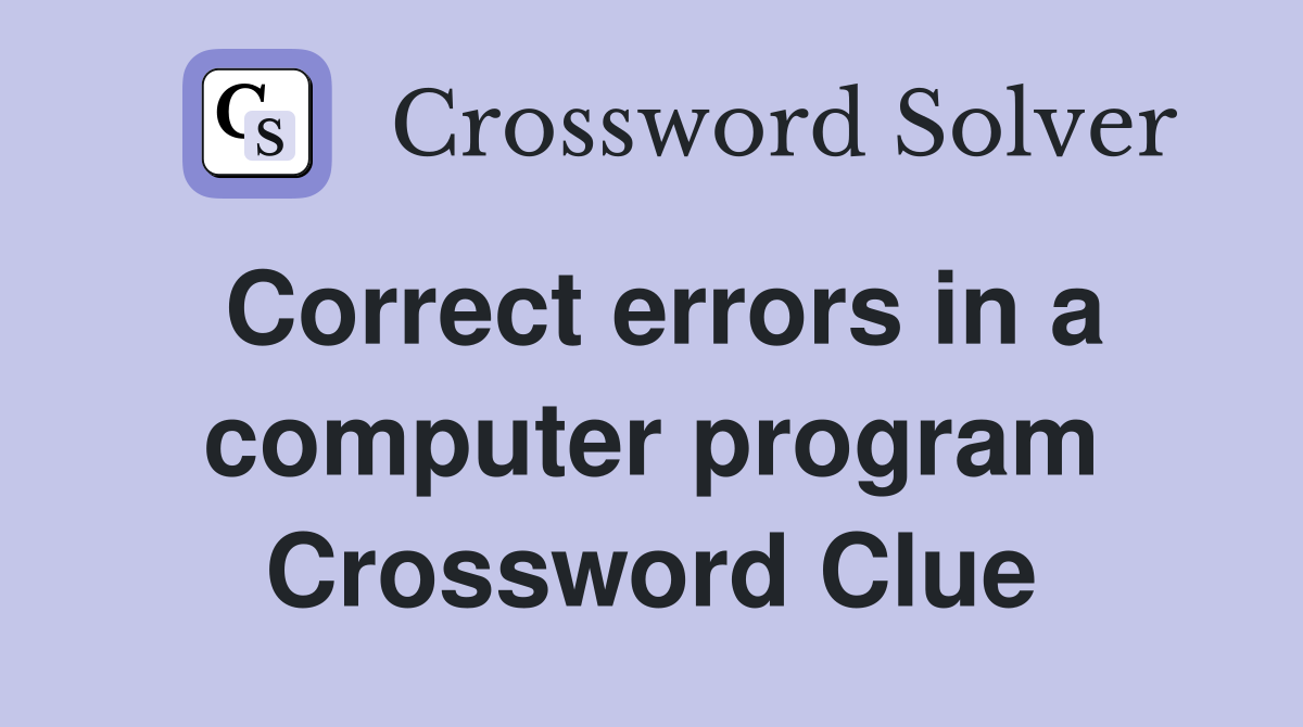 Correct errors in a computer program Crossword Clue