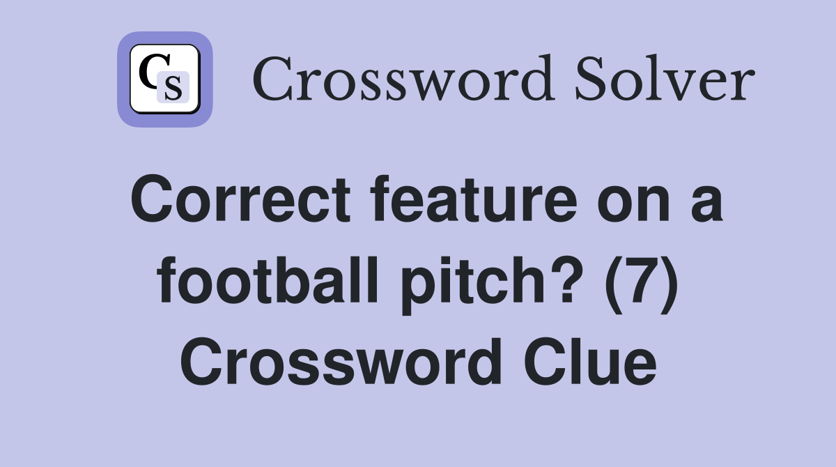 Correct feature on a football pitch? (7) Crossword Clue