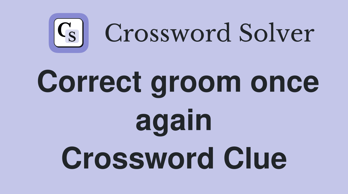 Correct groom once again Crossword Clue
