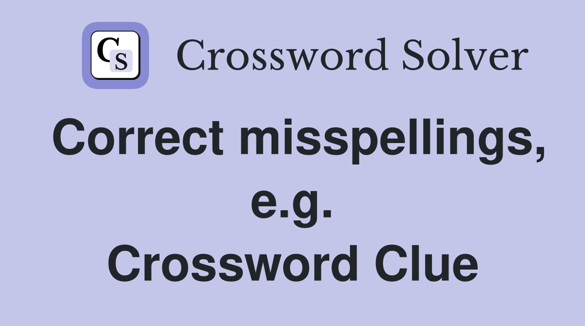 Correct misspellings, e.g. Crossword Clue