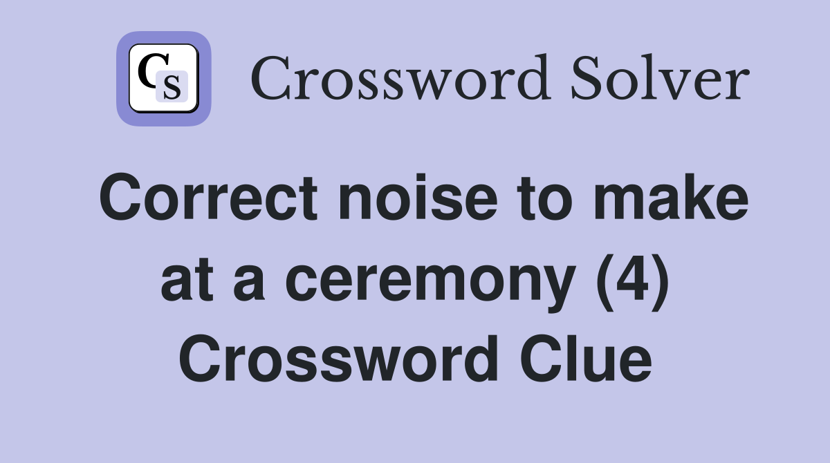 Correct noise to make at a ceremony (4) Crossword Clue