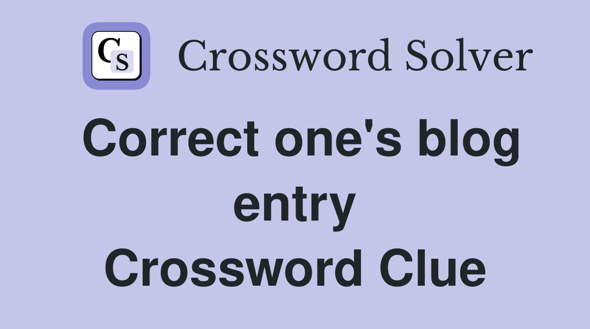 Correct one's blog entry Crossword Clue