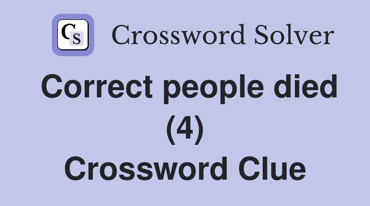 Correct people died (4) Crossword Clue