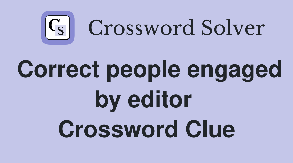 Correct people engaged by editor  Crossword Clue