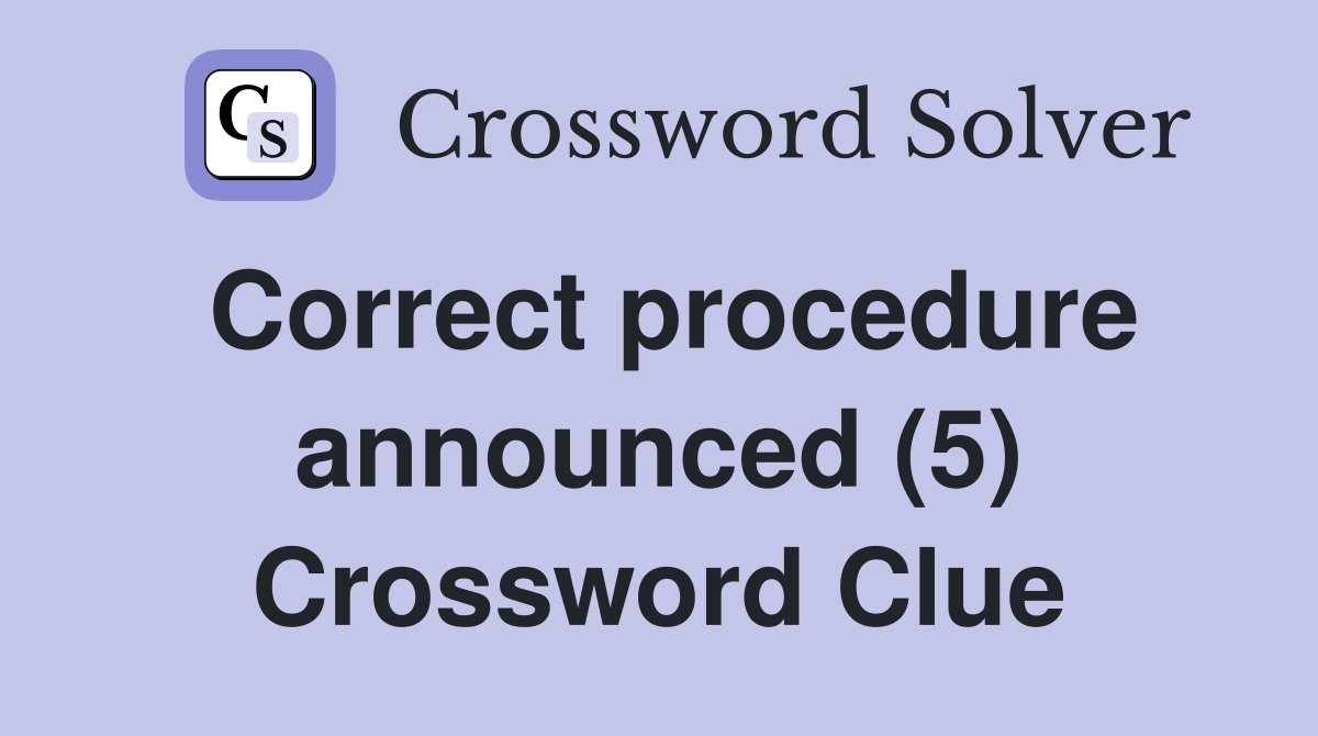 Correct procedure announced (5) Crossword Clue