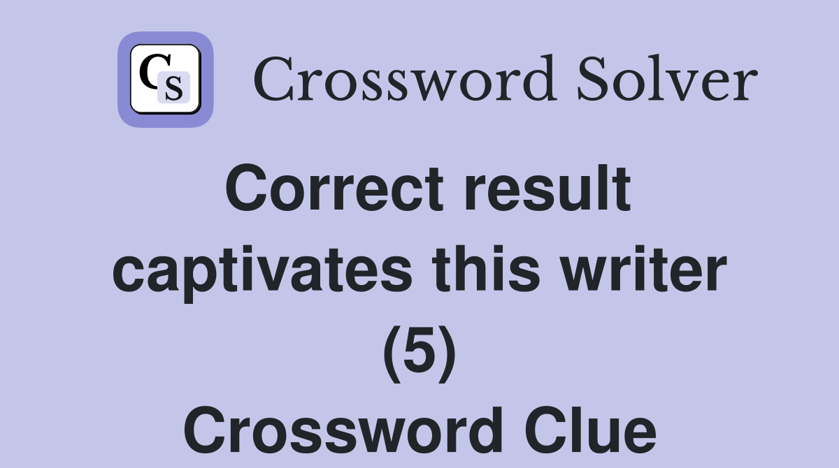 Correct result captivates this writer (5) Crossword Clue