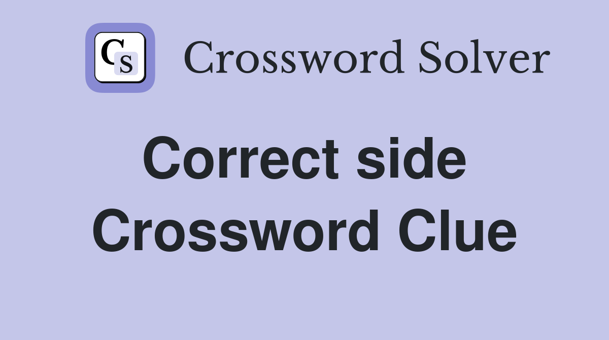 Correct side  Crossword Clue