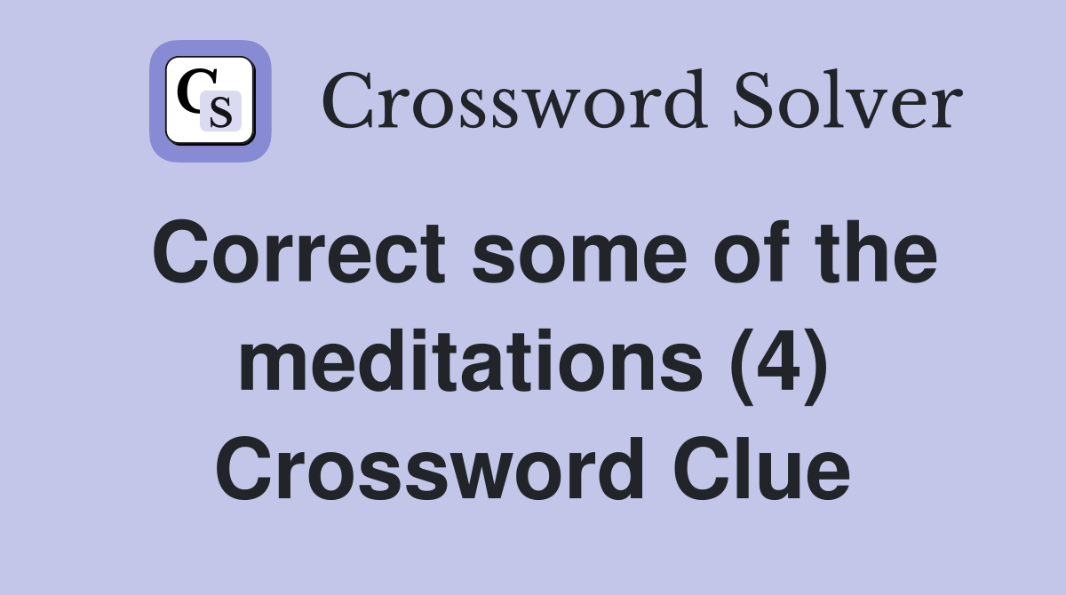 Correct some of the meditations (4) Crossword Clue