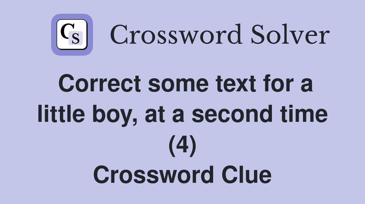 Correct some text for a little boy, at a second time (4) Crossword Clue