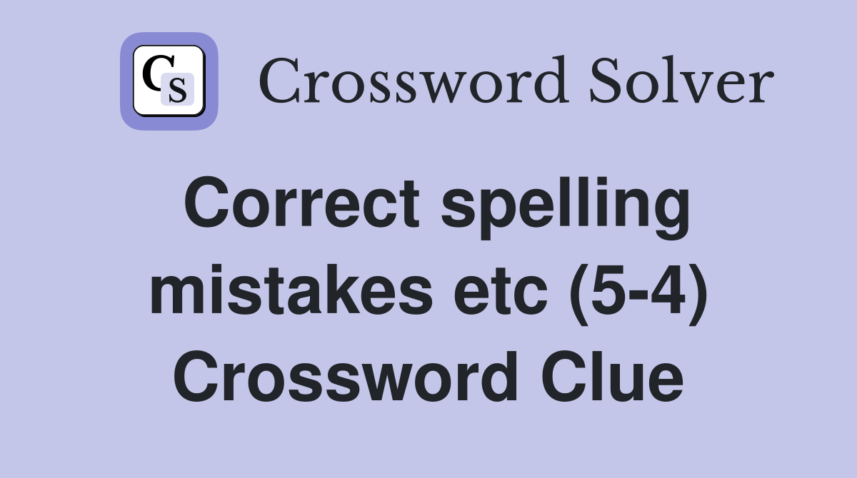 Correct spelling mistakes etc (5-4) Crossword Clue