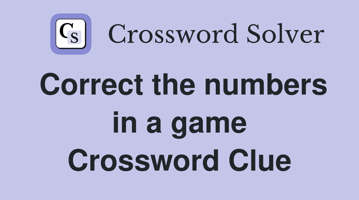 Correct the numbers in a game Crossword Clue