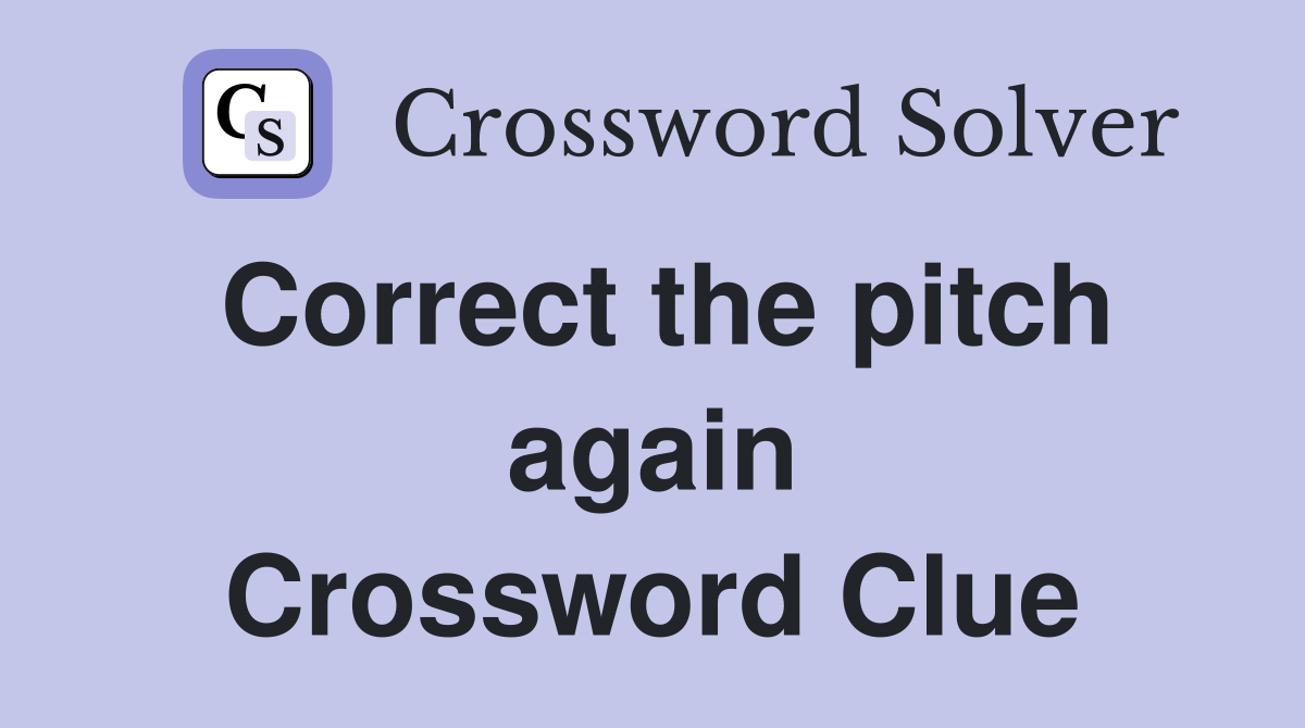 Correct the pitch again Crossword Clue