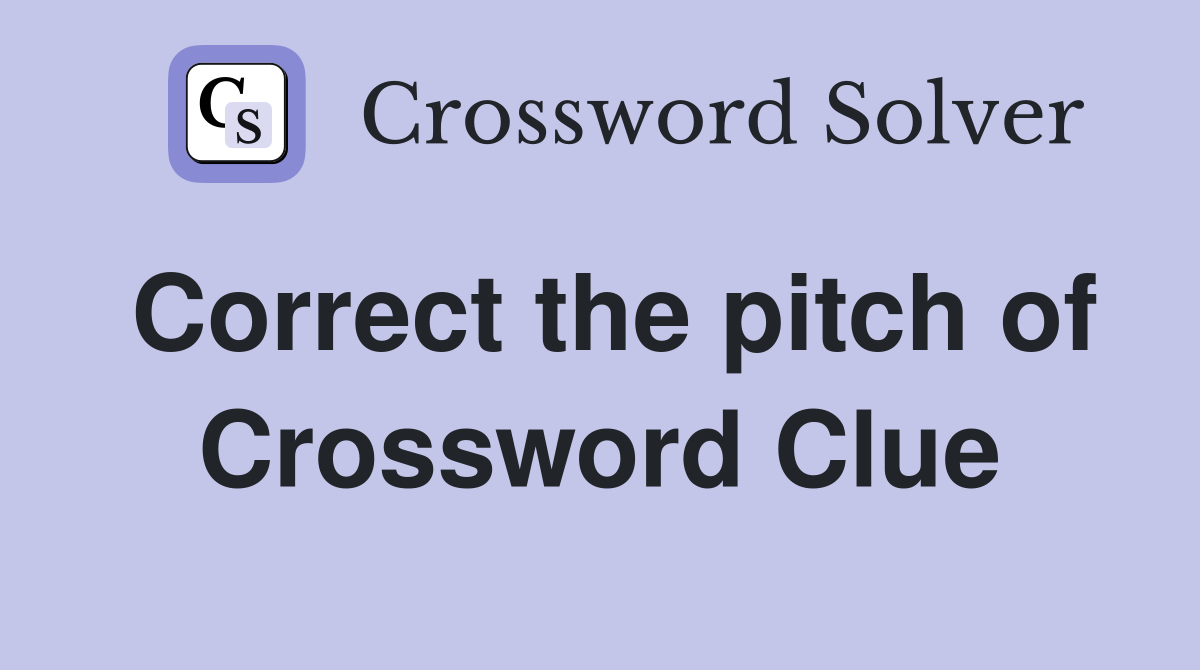Correct the pitch of Crossword Clue