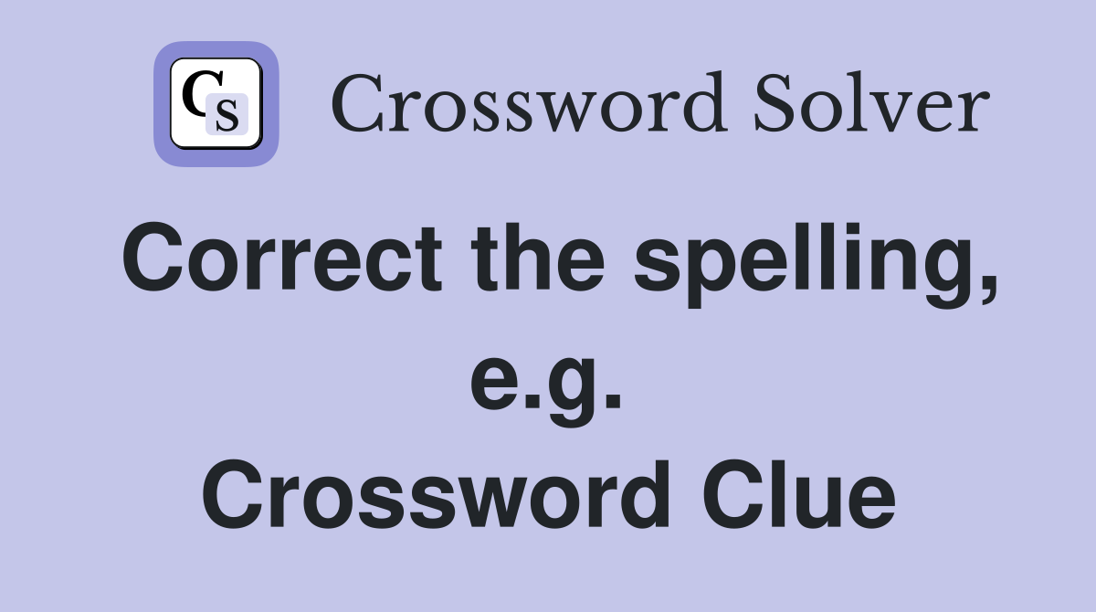 Correct the spelling, e.g. Crossword Clue