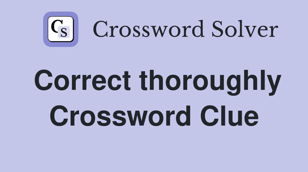 Correct thoroughly Crossword Clue