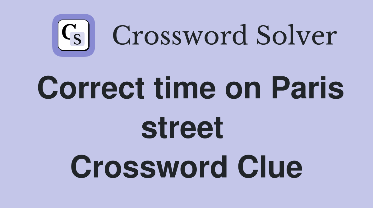 Correct time on Paris street  Crossword Clue