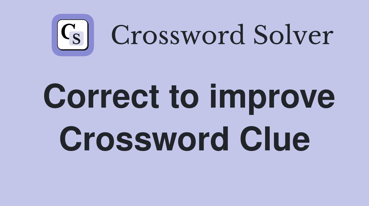 Correct to improve Crossword Clue