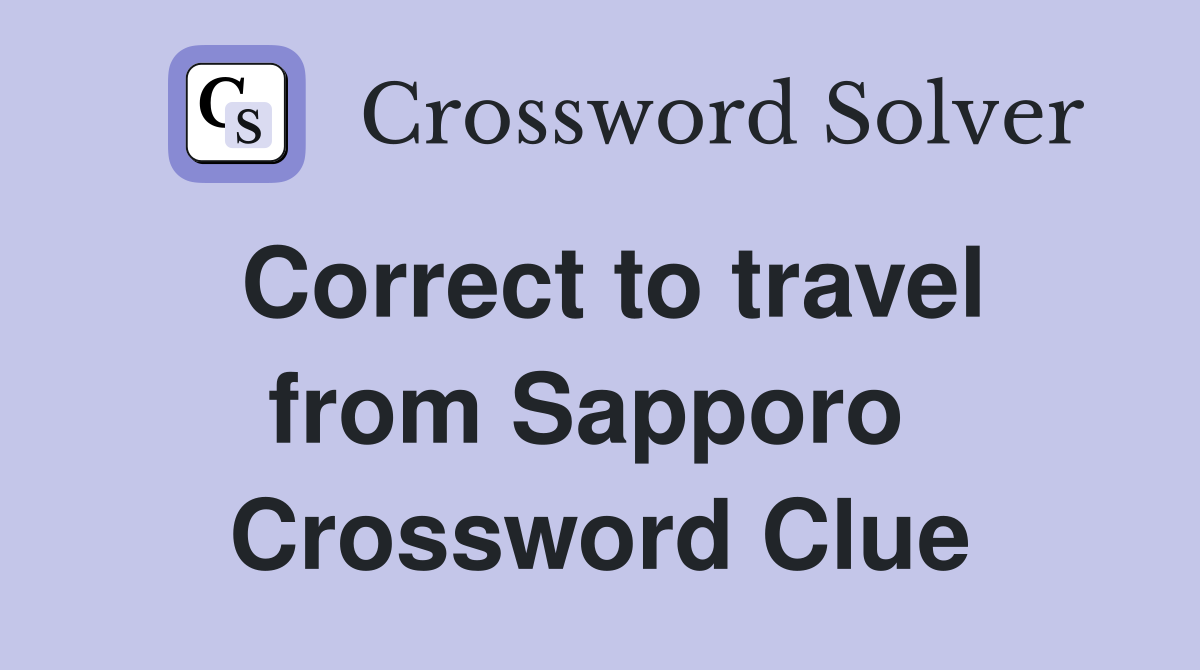 Correct to travel from Sapporo  Crossword Clue