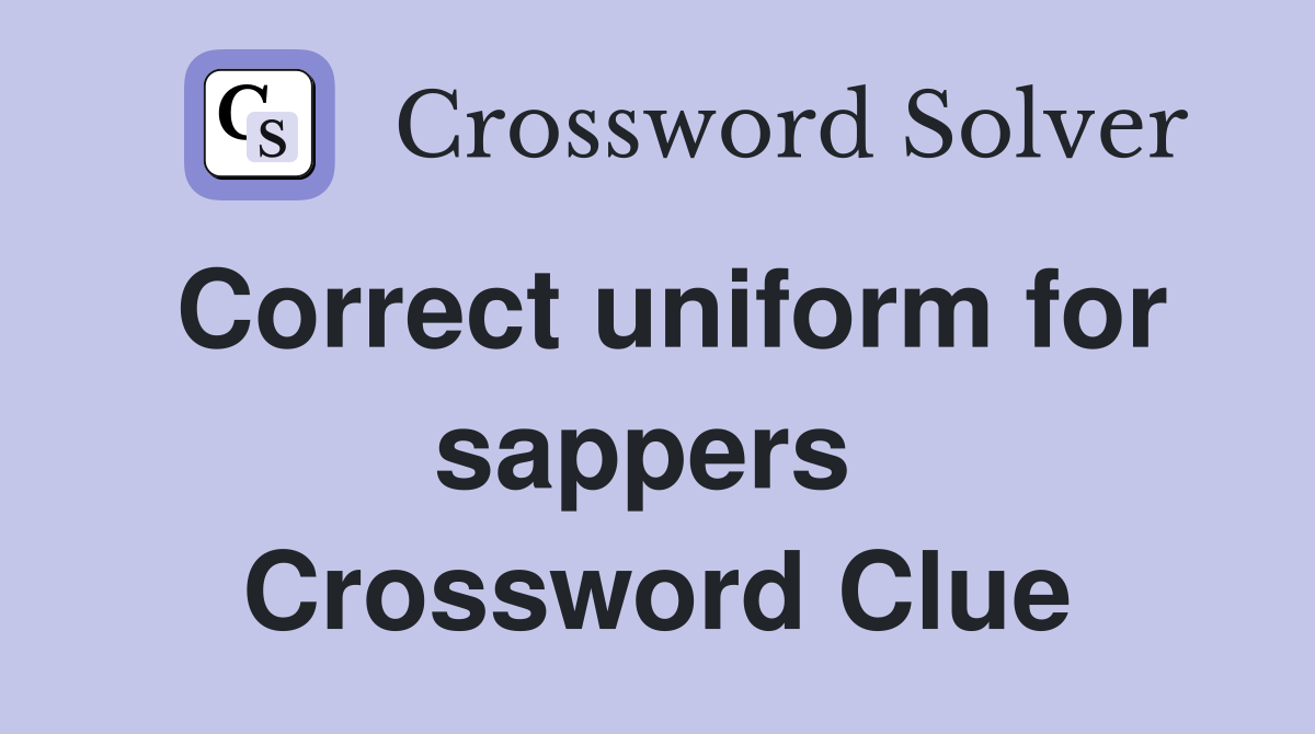 Correct uniform for sappers  Crossword Clue