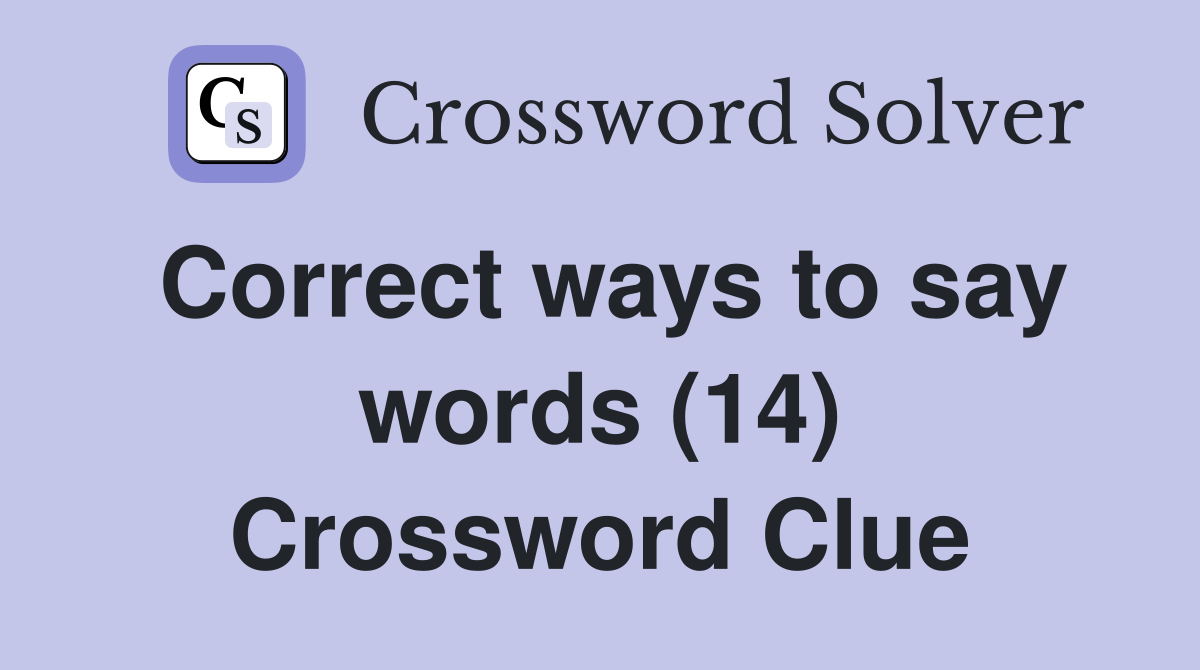 Correct ways to say words (14) Crossword Clue